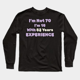 70th Birthday Gift - I'm Not 70 I'm 18 With 52 Years Experience Long Sleeve T-Shirt